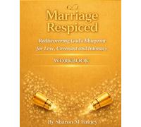 Marriage Respiced Rediscovering God's Blueprint for Love, Covenant and Intimacy WORKBOOK