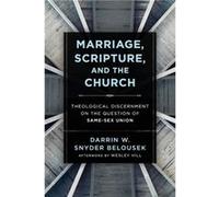 Marriage Scripture and the Church Theological Discernment on the Question of SameSex Union by Wesley Hill Darrin W. Snyder Belousek (Auteur)