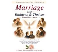 Marriage That Endures & Thrives Every Season: 16 Inspiring and Reflective Stories of Catholic Married Saints and Holy Couples: Discover What God Can Do When Hearts Are Open to His Grace