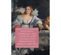 Marriage, The Church, And Its Judges In Renaissance Venice, 1420-1545