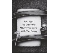Marriage: The Only War Where You Sleep with the Enemy
