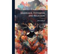 Marriage, Totemism and Religion