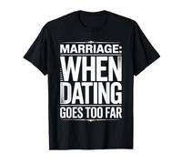 Marriage When Dating Goes Too Far Relation mariée ||- T-Shirt
