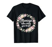 Marriage When Dating Goes Too Far - T-Shirt