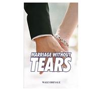 Marriage Without Tears: How To Enjoy Marriage Without Sorrow