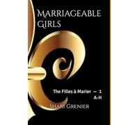 Marriageable Girls: The Filles à Marier -- Volume 1 -- A-H
