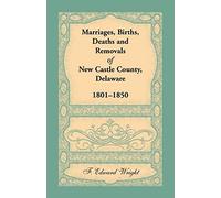 Marriages, Births, Deaths And Removals Of New Castle County, Delaware 1801-1850