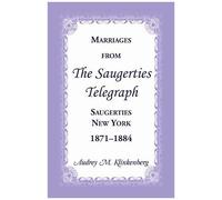 Marriages From The Saugerties Telegraph, Saugerties, New York, 1871-1884