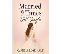 Married 9 Times: Still Single: A Memoir of Love, Loss, and the Search for Self