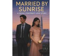 Married by Sunrise: A Seoul Contract Love Story: A collection of high-stakes fake marriages and contract engagements to save face or save fortune