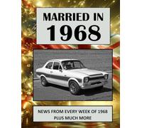 Married in 1968: A Wedding Anniversary Gift Book For Men And Women. UK and World News From Every Week Of 1968