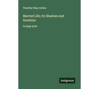Married Life; Its Shadows and Sunshine: in large print