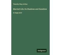 Married Life; Its Shadows and Sunshine: in large print