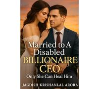 Married to A Disabled Billionaire CEO: Only She Can Heal Him