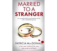 Married To A Stranger An Unputdownable Psychological Thriller With A Breathtaking Twist