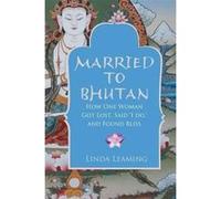 Married to Bhutan: How One Woman Got Lost, Said 'I Do,' and Found Bliss - [Version Originale] Inconnu (Auteur)
