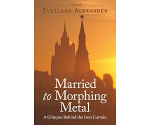 Married to Morphing Metal: A Glimpse Behind the Iron Curtain