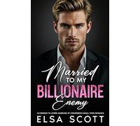 Married to My Billionaire Enemy: An Enemies to Lovers Marriage of Convenience Romance