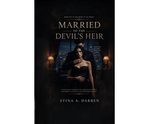 MARRIED TO THE DEVIL’S HEIR: A dark mafia romance of force marriage, dangerous secrets and forbidden desire