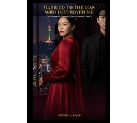 Married to the Man Who Destroyed Me - A K-Drama Romance Series: The Woman He Shouldn't Have Crossed - Book 1
