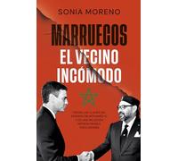 Marruecos, el vecino incomodo: Todas las claves del reinado de Mohamed VI y de una relación imprescindible para España