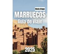 MARRUECOS Guía de Viaje 2025: Descubra los encantadores zocos, los majestuosos paisajes desérticos y la arquitectura atemporal del norte de África (Spanish Edition)
