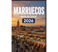 MARRUECOS GUÍA DE VIAJE 2026: Haz que cada momento cuente