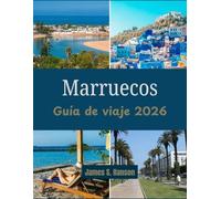 Marruecos Guía de viaje 2026: Todo lo que necesitas para experimentar la magia de Marruecos desde las montañas del Atlas hasta la costa atlántica