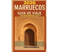 MARRUECOS GUIA DE VIAJE 2026: Visita Agadir Marrakech y Fez hasta las extensas arenas del Sahara