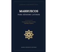 MARRUECOS PARA SÉNIORS LATINOS: Una guía para viajar con calma, seguridad y confianza