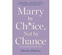Marry by Choice, Not by Chance: Advice for Finding the Right One at the Right Time