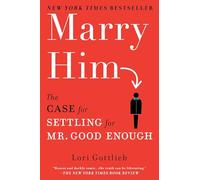 Marry Him: The Case for Settling for Mr. Good Enough