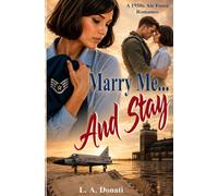 Marry Me ... And Stay: A 1950s Air Force Romance