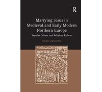 Marrying Jesus In Medieval And Early Modern Northern Europe