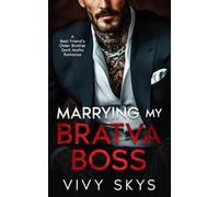 Marrying My Bratva Boss: A Best Friend's Older Brother Dark Mafia Romance