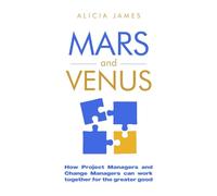 MARS and VENUS: How Project Managers and Change Managers can work together for the greater good
