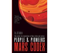 Mars Codex: People & Pioneers: A Guide to the First Martian Settlers and Society | Story about the pioneers who grew Mars from ten people to ten thousand