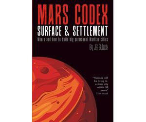 Mars Codex: Surface & Settlement: A Guide to Martian Terrain, Maps, and City-Building | Story about Turning the Red Planet’s Surface into a City on Mars