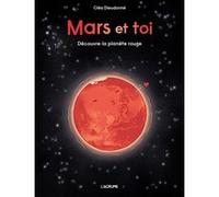 Mars et toi - Découvre la planète rouge Cléa Dieudonné (Auteur), Cléa Dieudonné (Illustration)