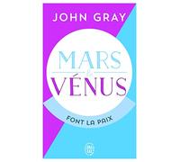 Mars et Vénus font la paix: Savoir résoudre les conflits pour une vie de couple harmonieuse
