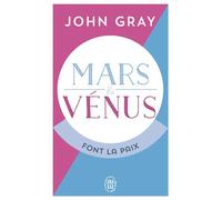 Mars et Vénus font la paix Savoir résoudre les conflits pour une vie de couple harmonieuse - John Gray - J'ai Lu - Poche - Guide