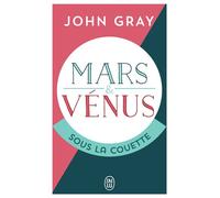 Mars et Venus sous la couette Pour que la passion resiste au temps - Mars and Venus in the bedroom - John Gray - J'ai Lu - Poche - Essai