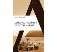 Mars, notre passé et notre avenir - André Brack - Alpha / Humensis - Poche - Essai