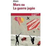 Mars ou La guerre jugée (1921) / De quelques-unes des causes réelles de la guerre entre nations civilisées (1916) Alain (Auteur)