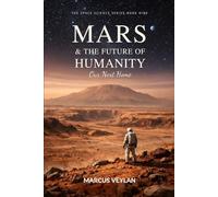 Mars & the Future of Humanity: Our Next Home