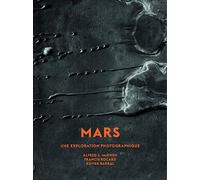 Mars - Une exploration photographique - Petit format Alfred S. McEwen (Auteur), Francis Rocard (Auteur), Xavier Barral (Auteur), Sébastien Girard (Contributions), Nicolas Mangold (Contributions)