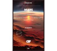 Mars: Verlorene Ozeane Und Verborgene Geschichte (Kosmisches Archiv Der Planeten: Die Geheimnisse Des Sonnensystems)