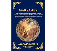 Marsanes: The Ancient Gnostic Revelation of Cosmic Ascent - Unlocking the Hidden Realms, Divine Principles, and Esoteric Wisdom of the Soul