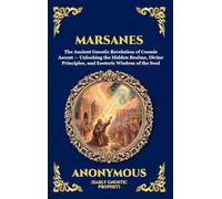 Marsanes: The Ancient Gnostic Revelation of Cosmic Ascent - Unlocking the Hidden Realms, Divine Principles, and Esoteric Wisdom of the Soul (Deluxe Hardcover Edition For Easy Reading)
