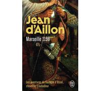 Marseille, 1198 Les aventures de Guilhem d'Ussel, chevalier troubadour - Jean d' Aillon - J'ai Lu - Poche - Roman